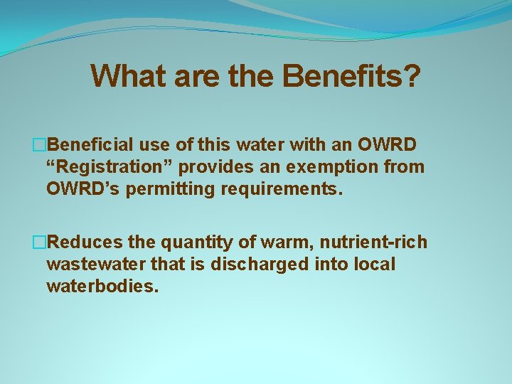 What are the Benefits? �Beneficial use of this water with an OWRD “Registration” provides What are the Benefits? �Beneficial use of this water with an OWRD “Registration” provides