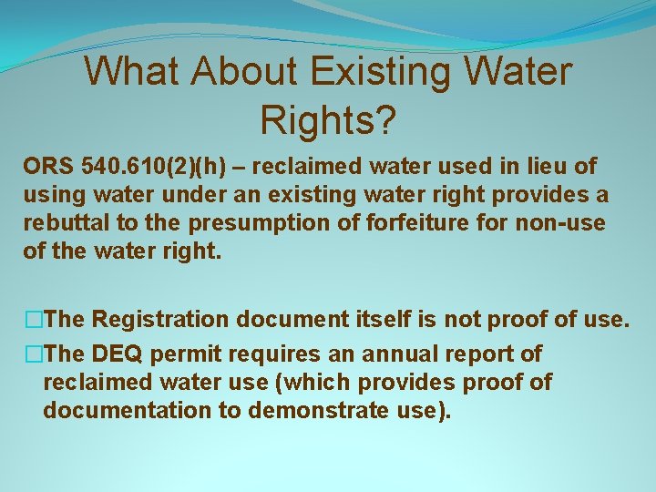 What About Existing Water Rights? ORS 540. 610(2)(h) – reclaimed water used in lieu