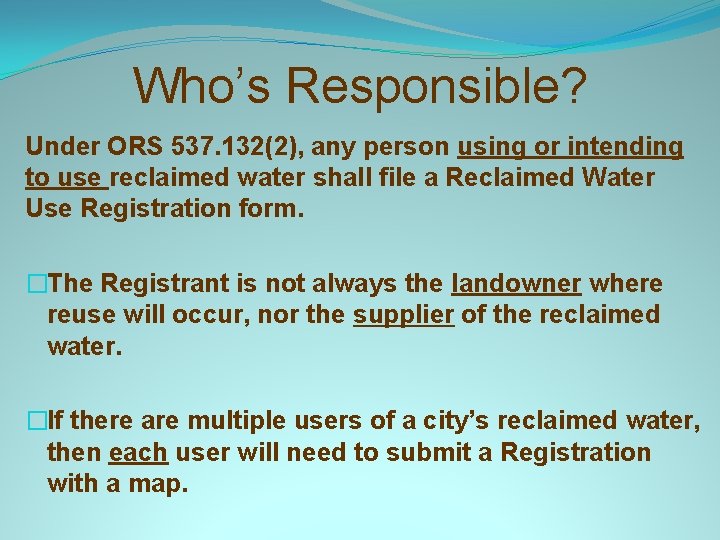 Who’s Responsible? Under ORS 537. 132(2), any person using or intending to use reclaimed