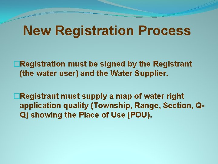 New Registration Process �Registration must be signed by the Registrant (the water user) and