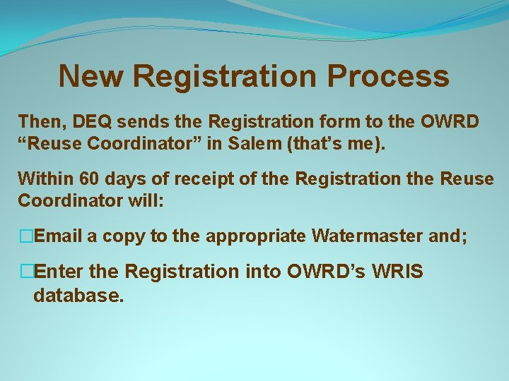 New Registration Process Then, DEQ sends the Registration form to the OWRD “Reuse Coordinator”