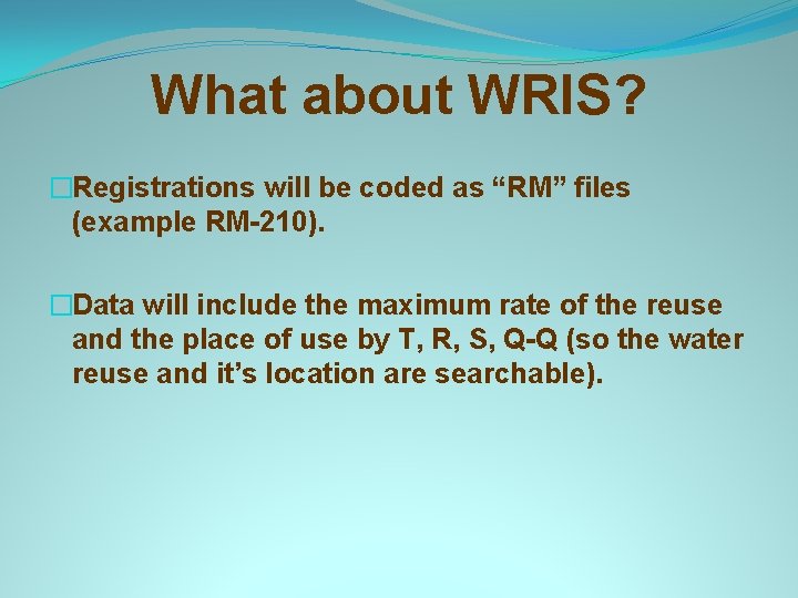 What about WRIS? �Registrations will be coded as “RM” files (example RM-210). �Data will