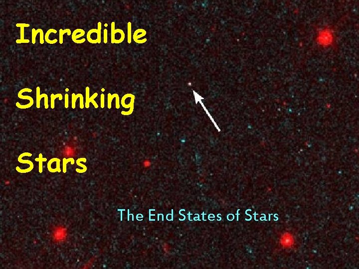 Incredible Shrinking Stars The End States of Stars 