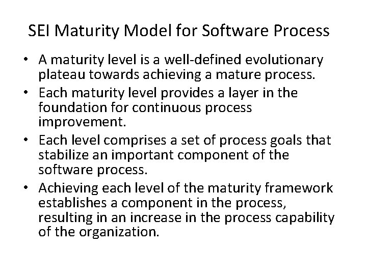 SEI Maturity Model for Software Process • A maturity level is a well-defined evolutionary