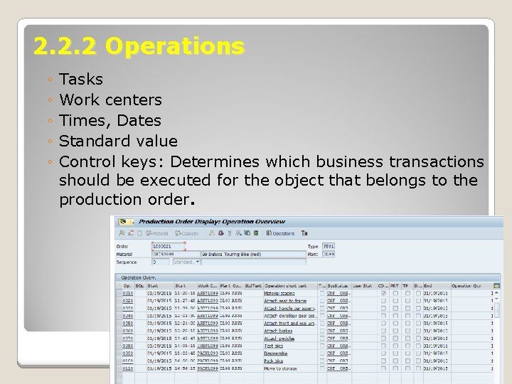 2. 2. 2 Operations ◦ ◦ ◦ Tasks Work centers Times, Dates Standard value