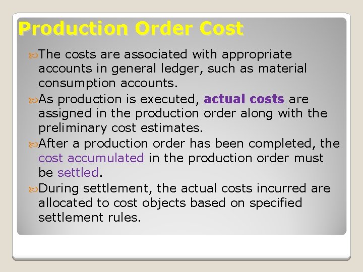 Production Order Cost The costs are associated with appropriate accounts in general ledger, such