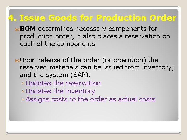 4. Issue Goods for Production Order BOM determines necessary components for production order, it