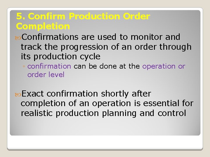 5. Confirm Production Order Completion Confirmations are used to monitor and track the progression