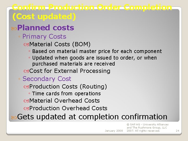 Confirm Production Order Completion (Cost updated) Planned costs ◦ Primary Costs Material Costs (BOM)