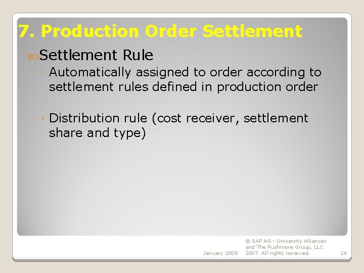 7. Production Order Settlement Rule ◦ Automatically assigned to order according to settlement rules