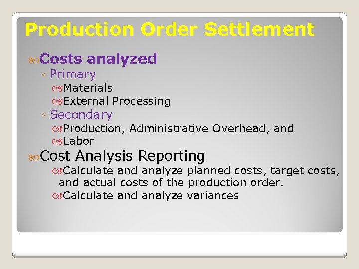 Production Order Settlement Costs analyzed ◦ Primary Materials External Processing ◦ Secondary Production, Administrative