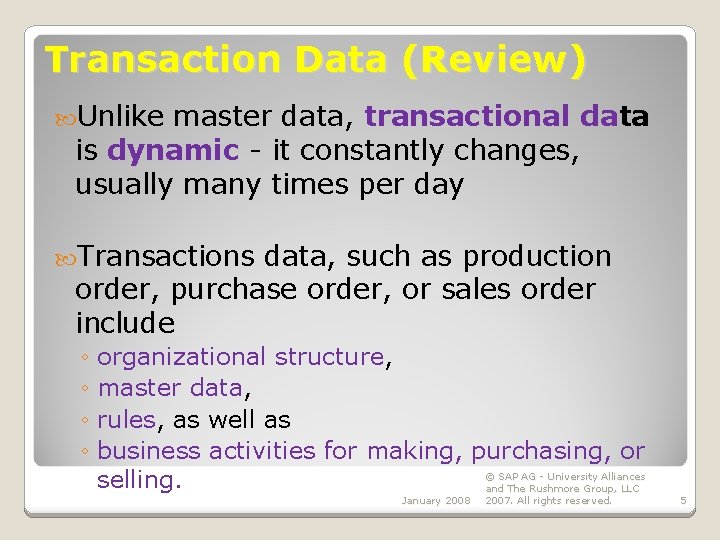 Transaction Data (Review) Unlike master data, transactional data is dynamic - it constantly changes,