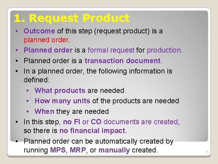 1. Request Product • Outcome of this step (request product) is a planned order.