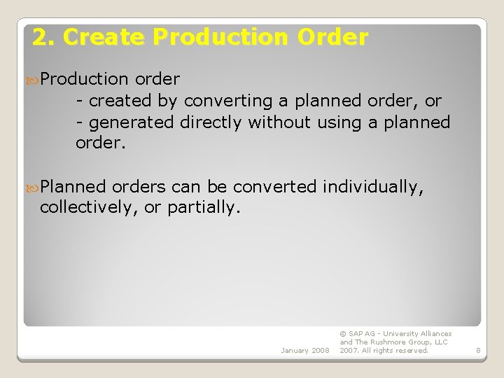 2. Create Production Order Production order - created by converting a planned order, or