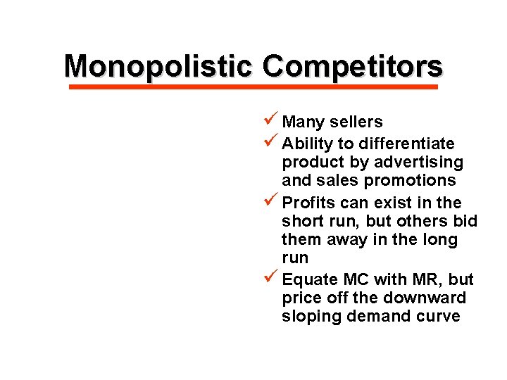 Monopolistic Competitors ü Many sellers ü Ability to differentiate product by advertising and sales