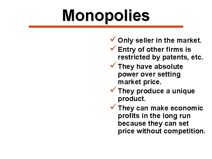 Monopolies ü Only seller in the market. ü Entry of other firms is restricted