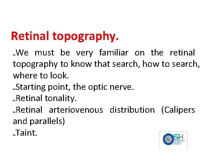 Retinal topography. We must be very familiar on the retinal topography to know that