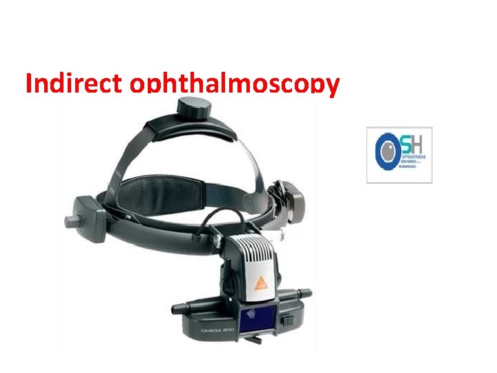 Indirect ophthalmoscopy 