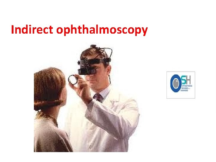 Indirect ophthalmoscopy 