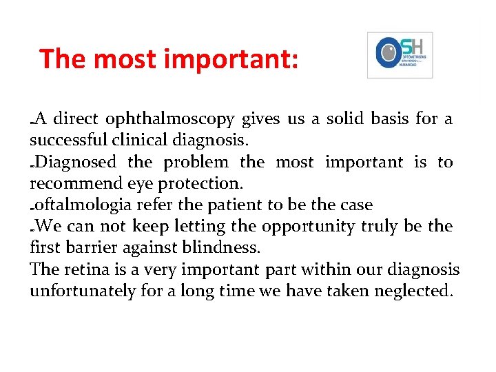 The most important: A direct ophthalmoscopy gives us a solid basis for a successful