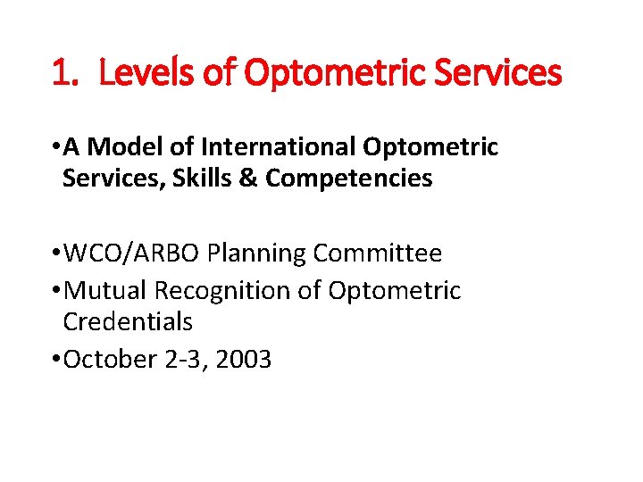  1. Levels of Optometric Services • A Model of International Optometric Services, Skills