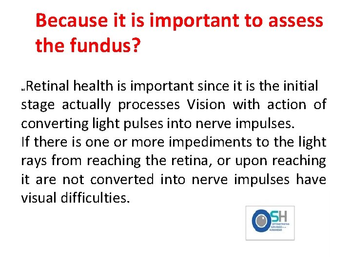 Because it is important to assess the fundus? Retinal health is important since it