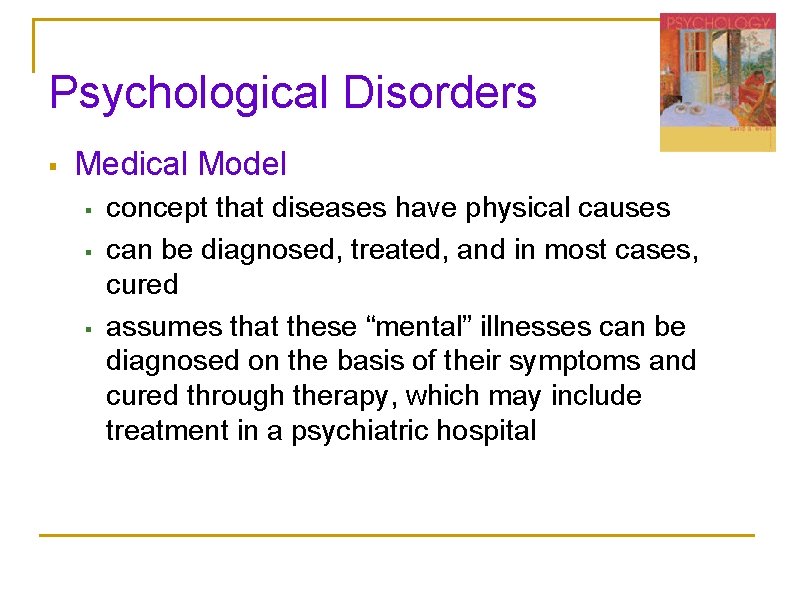 Psychological Disorders § Medical Model § § § concept that diseases have physical causes Psychological Disorders § Medical Model § § § concept that diseases have physical causes