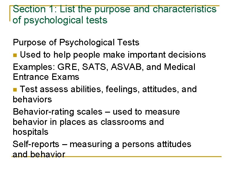 Section 1: List the purpose and characteristics of psychological tests Purpose of Psychological Tests Section 1: List the purpose and characteristics of psychological tests Purpose of Psychological Tests