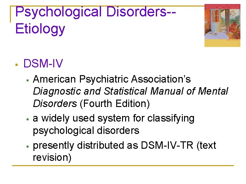 Psychological Disorders-Etiology § DSM-IV § § § American Psychiatric Association’s Diagnostic and Statistical Manual Psychological Disorders-Etiology § DSM-IV § § § American Psychiatric Association’s Diagnostic and Statistical Manual