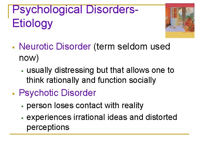 Psychological Disorders. Etiology § Neurotic Disorder (term seldom used now) § § usually distressing Psychological Disorders. Etiology § Neurotic Disorder (term seldom used now) § § usually distressing