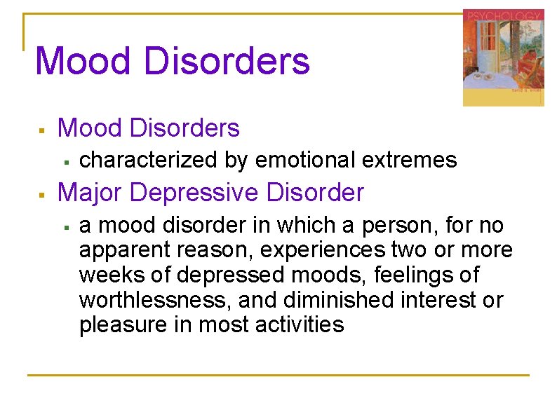 Mood Disorders § § characterized by emotional extremes Major Depressive Disorder § a mood Mood Disorders § § characterized by emotional extremes Major Depressive Disorder § a mood