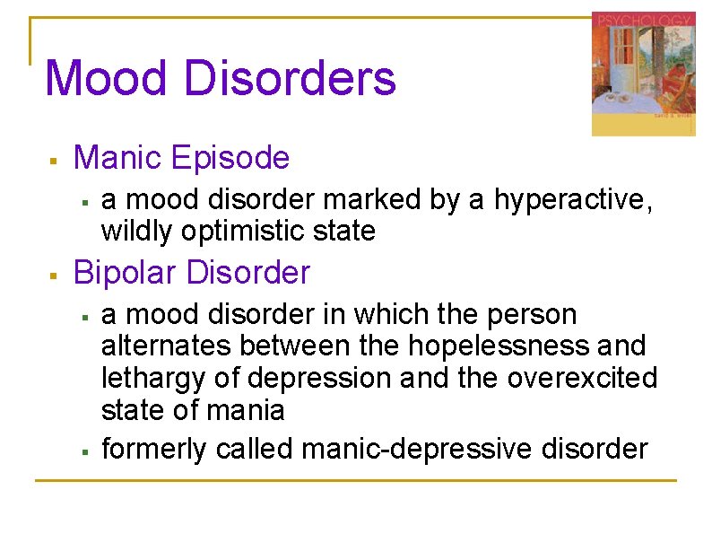 Mood Disorders § Manic Episode § § a mood disorder marked by a hyperactive, Mood Disorders § Manic Episode § § a mood disorder marked by a hyperactive,