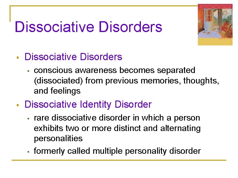 Dissociative Disorders § § conscious awareness becomes separated (dissociated) from previous memories, thoughts, and Dissociative Disorders § § conscious awareness becomes separated (dissociated) from previous memories, thoughts, and
