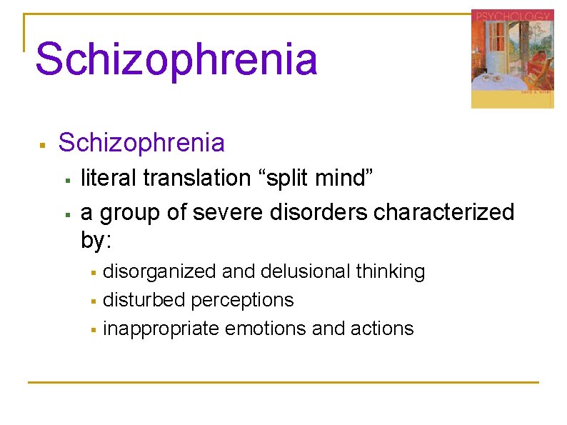 Schizophrenia § § literal translation “split mind” a group of severe disorders characterized by: Schizophrenia § § literal translation “split mind” a group of severe disorders characterized by: