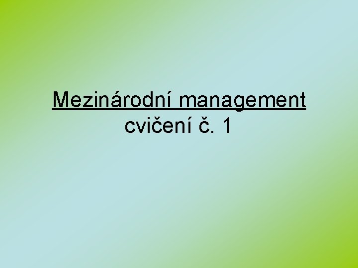 Mezinárodní management cvičení č. 1 