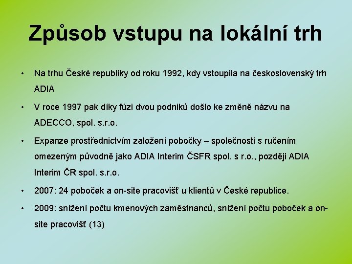 Způsob vstupu na lokální trh • Na trhu České republiky od roku 1992, kdy