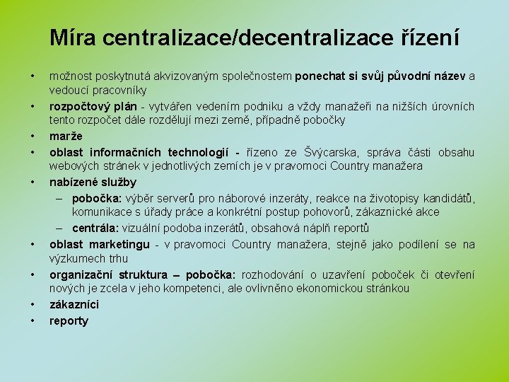 Míra centralizace/decentralizace řízení • • • možnost poskytnutá akvizovaným společnostem ponechat si svůj původní
