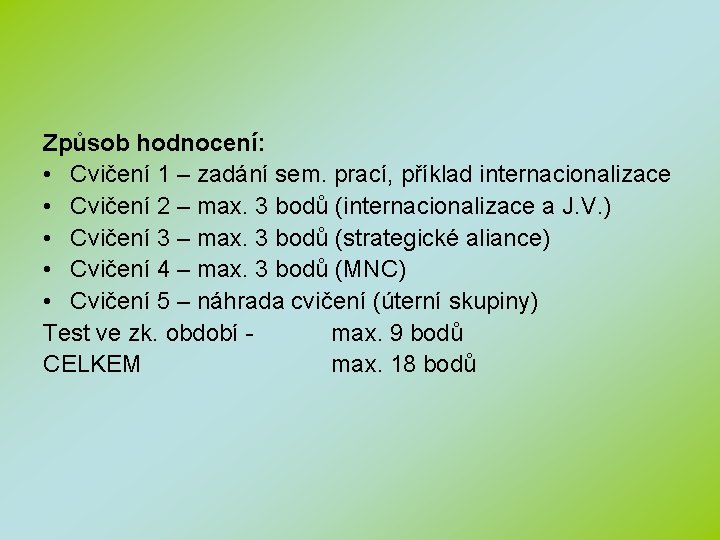 Způsob hodnocení: • Cvičení 1 – zadání sem. prací, příklad internacionalizace • Cvičení 2