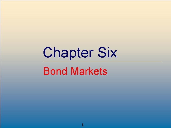 Chapter Six Bond Markets Mc. Graw-Hill /Irwin 1 Copyright © 2004 by The Mc.