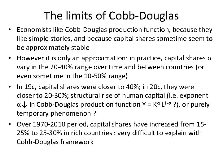 The limits of Cobb-Douglas • Economists like Cobb-Douglas production function, because they like simple