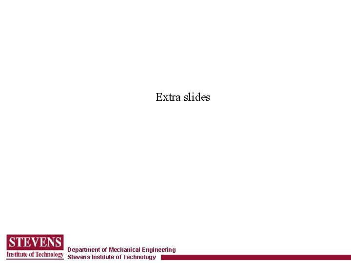 Extra slides Department of Mechanical Engineering Stevens Institute of Technology 