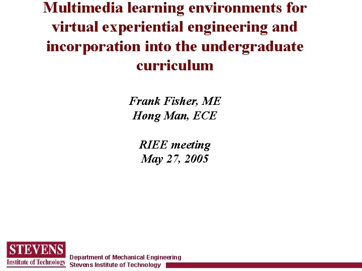 Multimedia learning environments for virtual experiential engineering and incorporation into the undergraduate curriculum Frank