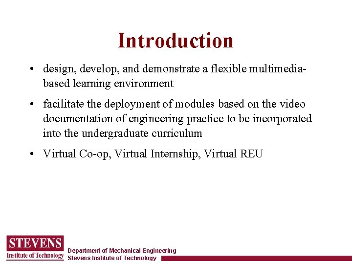 Introduction • design, develop, and demonstrate a flexible multimediabased learning environment • facilitate the