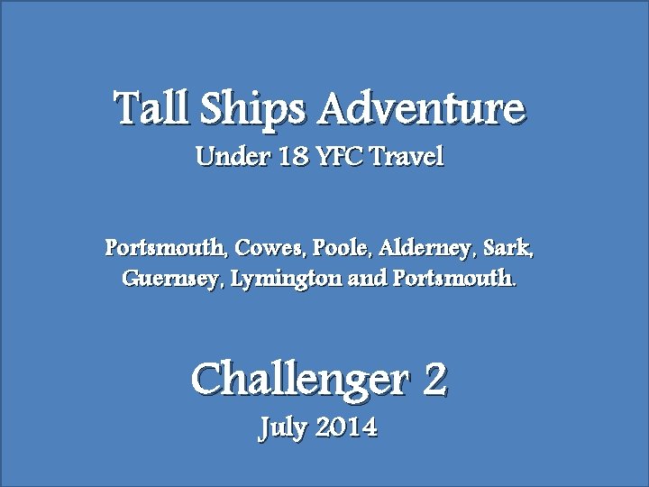 Tall Ships Adventure Under 18 YFC Travel Portsmouth, Cowes, Poole, Alderney, Sark, Guernsey, Lymington