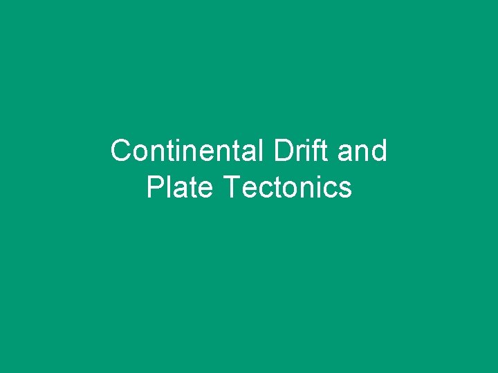 Continental Drift and Plate Tectonics 