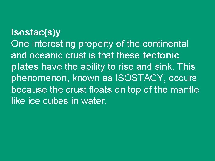 Isostac(s)y One interesting property of the continental and oceanic crust is that these tectonic