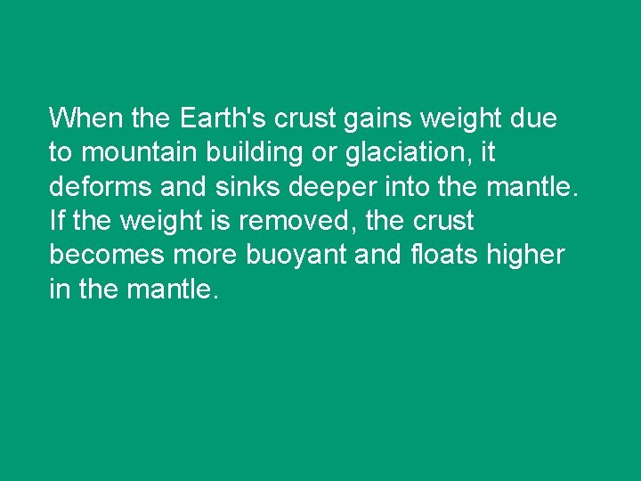 When the Earth's crust gains weight due to mountain building or glaciation, it deforms
