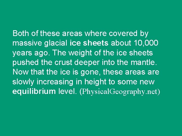 Both of these areas where covered by massive glacial ice sheets about 10, 000
