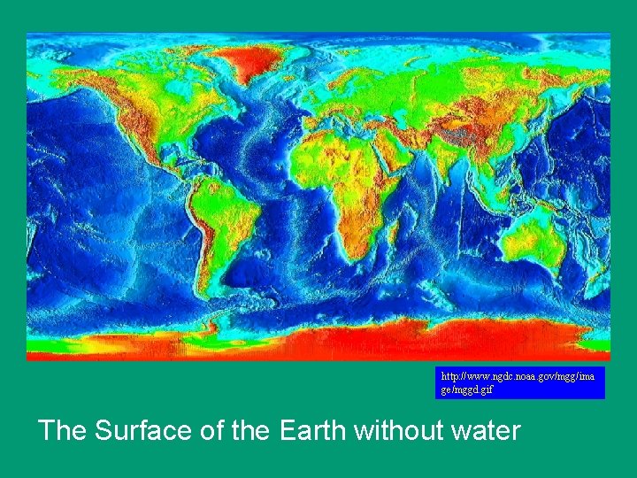 http: //www. ngdc. noaa. gov/mgg/ima ge/mggd. gif The Surface of the Earth without water