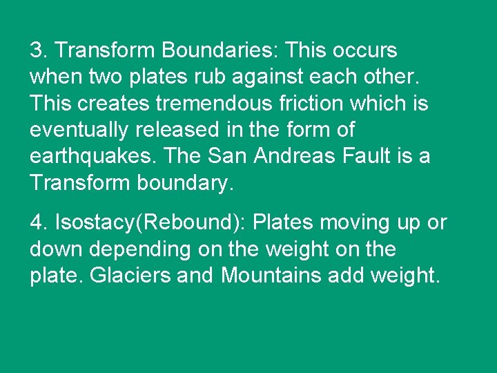 3. Transform Boundaries: This occurs when two plates rub against each other. This creates